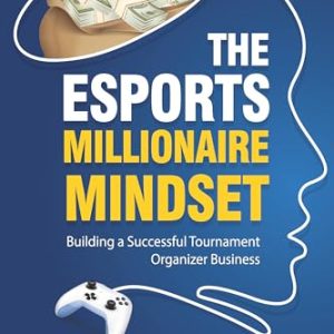 The eSports Millionaire Mindset: A book tailored for aspiring entrepreneurs and gamers looking to enter the esports industry with limited capital